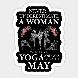 Never Underestimate A Woman Who Loves Yoga Born In May Sticker